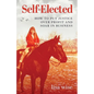 Self-Elected: How to Put Justice Over Profit and Soar in Business - Paperback