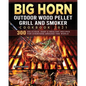 BIG HORN OUTDOOR Wood Pellet Grill & Smoker Cookbook 2021: 300 Delicious, Easy & Healthy Recipes for Everyone Around the World - Paperback