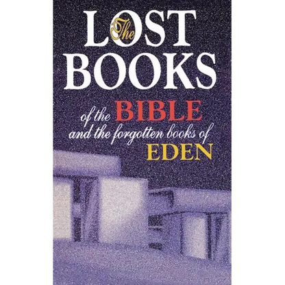 Lost Books of the Bible and the Forgotten Books of Eden: Rejected Texts, Apocryphal Stories, and Unfamiliar Scripture - Paperback