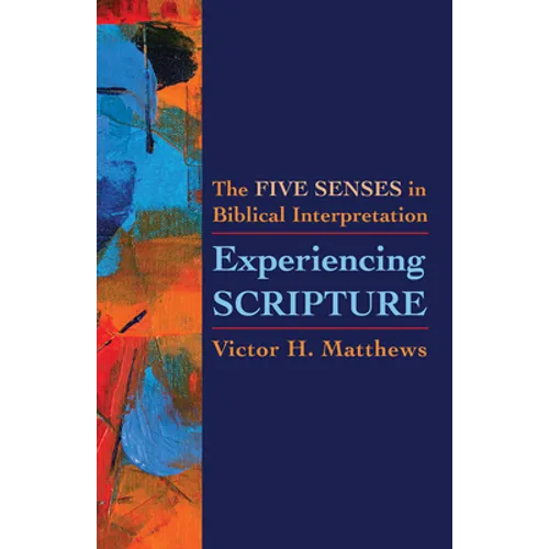 Experiencing Scripture: The Five Senses in Biblical Interpretation - Paperback