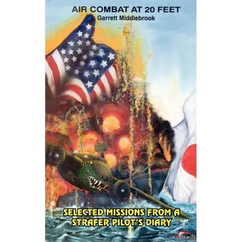 Air Combat at 20 Feet: Selected Missions from a Strafer Pilot's Diary - Paperback