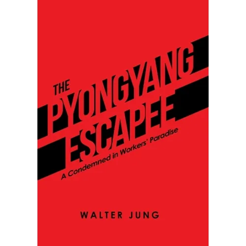 The Pyongyang Escapee: A Condemned in Workers' Paradise - Hardcover