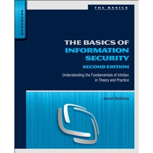 The Basics of Information Security: Understanding the Fundamentals of Infosec in Theory and Practice - Paperback