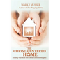 The Christ-Centered Home: Turning Your Kids into Christ-Centered Disciples - Paperback