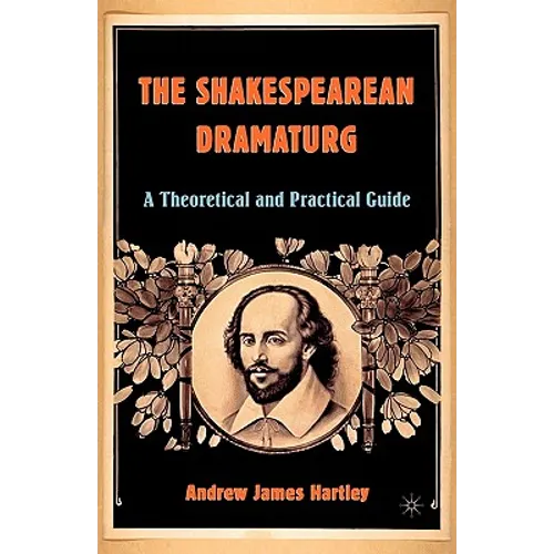 The Shakespearean Dramaturg: A Theoretical and Practical Guide - Paperback