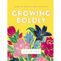 Growing Boldly: Dare to Build a Life You Love - Hardcover