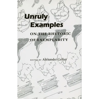 Unruly Examples: On the Rhetoric of Exemplarity - Paperback