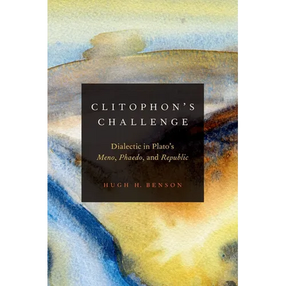 Clitophon's Challenge: Dialectic in Plato's Meno, Phaedo, and Republic - Hardcover