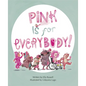 Pink Is for Everybody - Hardcover