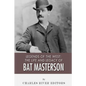 Legends of the West: The Life and Legacy of Bat Masterson - Paperback