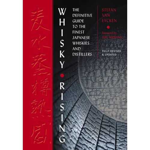 Whisky Rising: The Second Edition: The Definitive Guide to the Finest Japanese Whiskies and Distillers - Hardcover