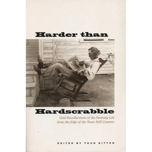 Harder Than Hardscrabble: Oral Recollections of the Farming Life from the Edge of the Texas Hill Country - Paperback