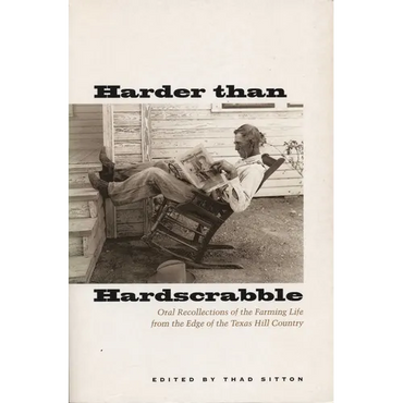 Harder Than Hardscrabble: Oral Recollections of the Farming Life from the Edge of the Texas Hill Country - Paperback