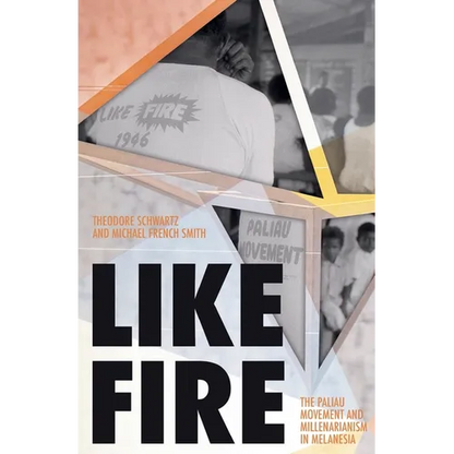 Like Fire: The Paliau Movement and Millenarianism in Melanesia - Paperback