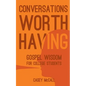 Conversations Worth Having: Gospel Wisdom for College Students - Paperback