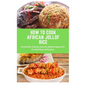 How to Cook African Jollof Rice: African cuisine, Jollof Rice, cooking techniques, recipes, Culinary traditions, ingredients, cooking methods, regiona - Paperback