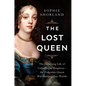 The Lost Queen: The Surprising Life of Catherine of Braganza--The Forgotten Queen Who Bridged Two Worlds - Hardcover