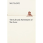 The Life and Adventures of Nat Love Better Known in the Cattle Country as Deadwood Dick - Paperback