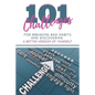 101 Challenges For Breaking Bad Habits and Discovering A Better Version Of Yourself: 30-Day Challenges With 101 Ready Goals And Resolutions & Motivati - Paperback