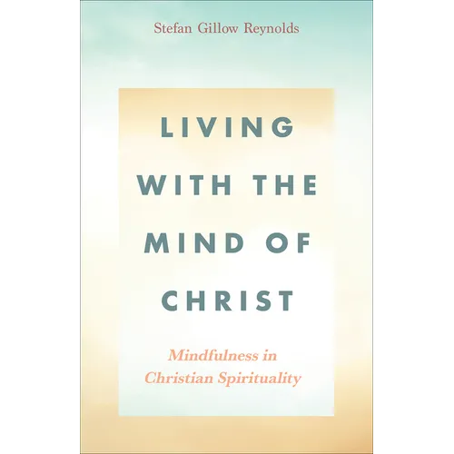 Living with the Mind of Christ: Mindfulness in Christian Spirituality - Paperback