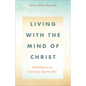 Living with the Mind of Christ: Mindfulness in Christian Spirituality - Paperback