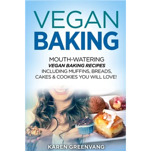 Vegan Baking: Mouth-Watering Vegan Baking Recipes Including Muffins, Breads, Cakes & Cookies You Will Love! - Paperback