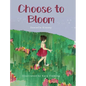 Choose to Bloom - Hardcover