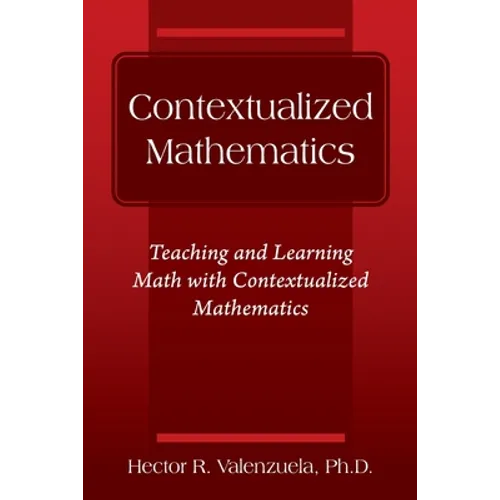 Contextualized Mathematics: Teaching and Learning Math with Contextualized Mathematics - Paperback