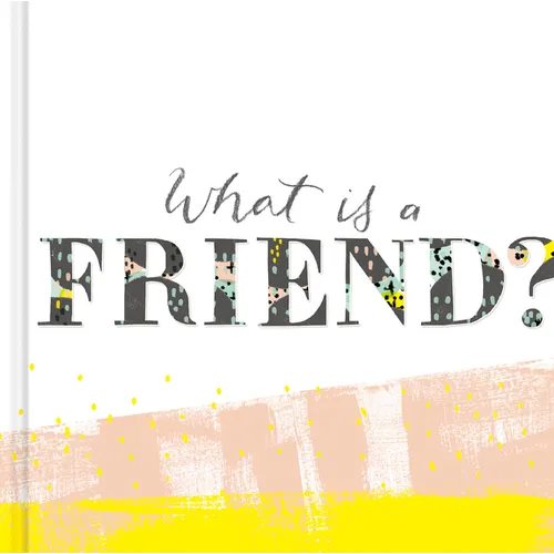 What Is a Friend?: Express Your Gratitude for the Friends in Your Life with This Gift Book. - Hardcover