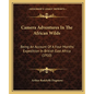 Camera Adventures In The African Wilds: Being An Account Of A Four Months' Expedition In British East Africa (1910) - Paperback