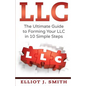 LLC: The Ultimate Guide to Forming Your LLC in 10 Simple Steps - Paperback