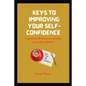 Keys to Building Your Self-Confidence: A guide on the process to develop your self-confidence - Paperback