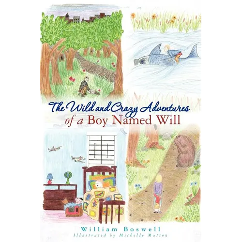 The Wild and Crazy Adventures of A Boy Named Will - Paperback