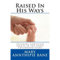 Raised In His Ways: Teaching Christian Values in the Early Childhood Years - Paperback