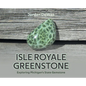 Isle Royale Greenstone: Exploring Michigan's State Gemstone - Hardcover