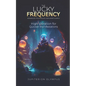 The Lucky Frequency: High Vibration for Quicker Manifestations - Paperback