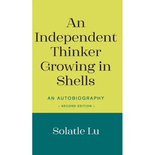 An Independent Thinker Growing in Shells: An Autobiography (Second Edition) - Hardcover