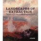 Landscapes of Extraction: The Art of Mining in the American West - Hardcover