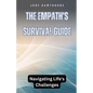 The Empath's Survival Guide: Navigating Life's Challenges - Paperback