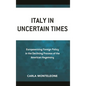 Italy in Uncertain Times: Europeanizing Foreign Policy in the Declining Process of the American Hegemony - Paperback