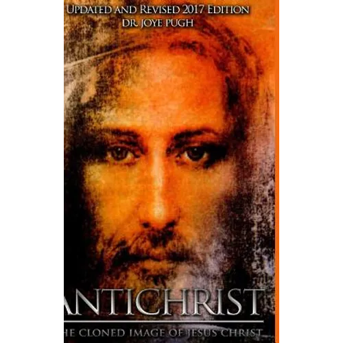 Antichrist: The Cloned Image of Jesus Christ - Hardcover