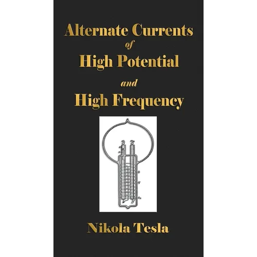 Experiments With Alternate Currents Of High Potential And High Frequency - Hardcover