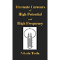 Experiments With Alternate Currents Of High Potential And High Frequency - Hardcover