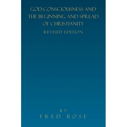 God-Consciousness and the Beginning and Spread of Christianity: Revised Edition - Paperback