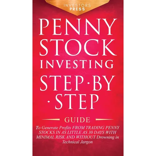 Penny Stock Investing: Step-by-Step Guide to Generate Profits from Trading Penny Stocks in as Little as 30 Days with Minimal Risk and Without - Hardcover