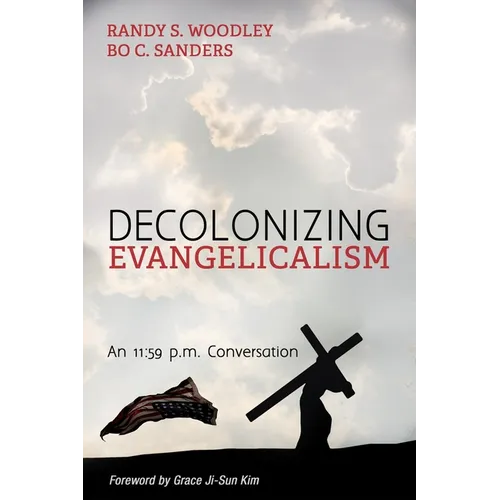 Decolonizing Evangelicalism: An 11:59 P.M. Conversation - Hardcover