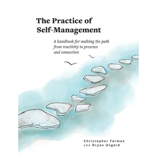 The Practice of Self-Management: A Handbook for Walking the Path from Reactivity to Presence and Connection - Paperback