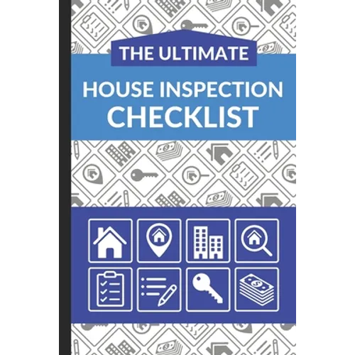 The Ultimate House Inspection Checklist: First Time Home Buyers Guide for Home Purchase, Property Inspection Checklist, House Flipping Book, Real Esta - Paperback
