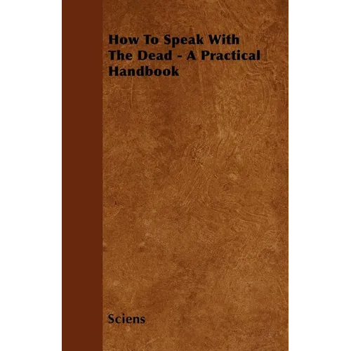How To Speak With The Dead - A Practical Handbook - Paperback