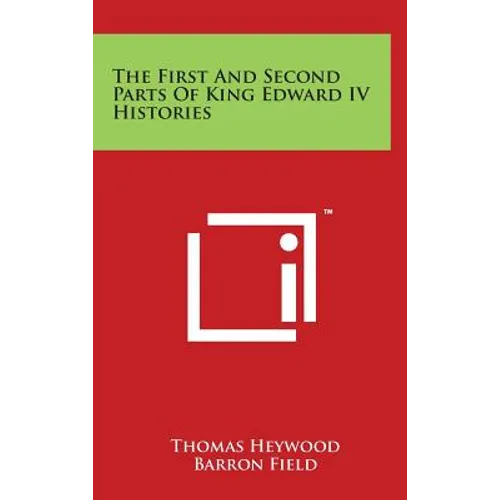 The First and Second Parts of King Edward IV Histories - Hardcover